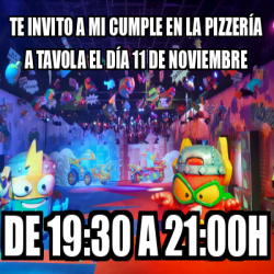 Meme Personalizado TE INVITO A MI CUMPLE EN LA PIZZERÍA A TAVOLA EL