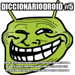 Meme Personalizado Diccionariodroid Papear Dar Un Contra