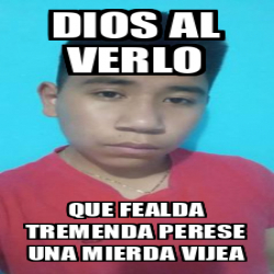 Meme Personalizado Dios Al Verlo Que Fealda Tremenda Perese Una