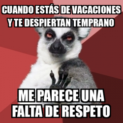 Meme Chill Out Lemur Cuando Est S De Vacaciones Y Te Despiertan