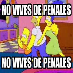 Meme Personalizado No Vives De Penales No Vives De Penales