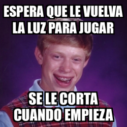 Meme Bad Luck Brian Espera Que Le Vuelva La Luz Para Jugar Se Le