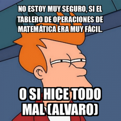 Meme Futurama Fry No Estoy Muy Seguro Si El Tablero De Operaciones