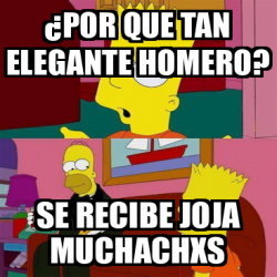 Meme Personalizado Por Que Tan Elegante Homero Se Recibe Joja