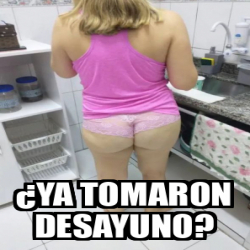 Meme Personalizado Ya Tomaron Desayuno 33261731