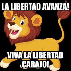 Meme Personalizado La Libertad Avanza Viva La LIBERTAD Carajo