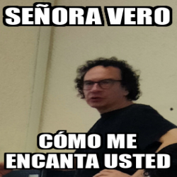 Meme Personalizado Se Ora Vero C Mo Me Encanta Usted