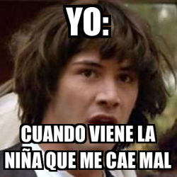 Meme Keanu Reeves yo cuando viene la niña que me cae mal 33265127