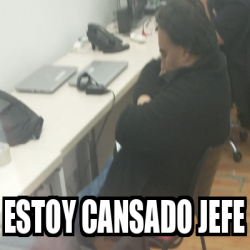 Meme Personalizado Estoy Cansado Jefe