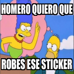 Meme Personalizado Homero Quiero Que Robes Ese Sticker 33269187