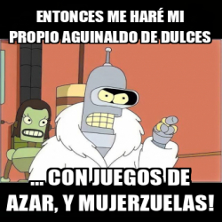 Meme Personalizado Entonces Me Har Mi Propio Aguinaldo De Dulces