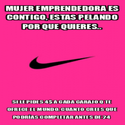 Meme Personalizado Mujer Emprendedora Es Contigo Estas Pelando Por