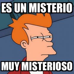 Meme Futurama Fry Es Un Misterio Muy Misterioso 33272730