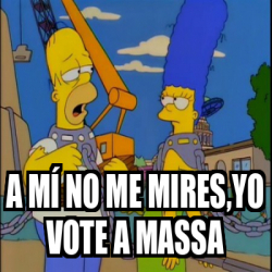 Meme Personalizado A M No Me Mires Yo Vote A Massa