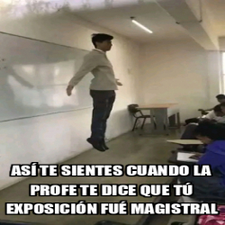 Meme Personalizado Así te sientes cuando la profe te dice que tú