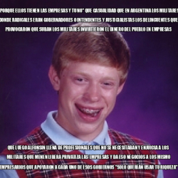 Meme Bad Luck Brian Porque Ellos Tienen Las Empresas Y Tu No Que