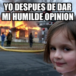 Meme Disaster Girl Yo Despues De Dar Mi Humilde Opinion