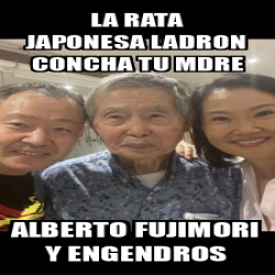 Meme Personalizado LA RATA JAPOnESA LADRON CONCHa TU Mdre Alberto