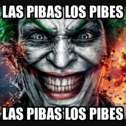 Meme Personalizado LAS PIBAS LOS PIBES LAS PIBAS LOS PIBES 33285413