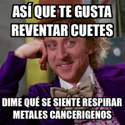 Meme Willy Wonka As Que Te Gusta Reventar Cuetes Dime Qu Se Siente