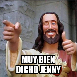 Meme Personalizado Muy Bien Dicho Jenny 33286280