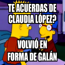 Meme Personalizado Te Acuerdas De Claudia L Pez Volvi En Forma De