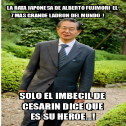 Meme Personalizado La Rata Japonesa De Alberto Fujimori El Mas