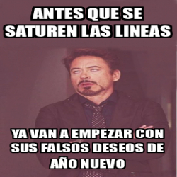 Meme Personalizado Antes Que Se Saturen Las Lineas Ya Van A Empezar