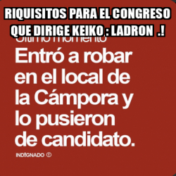 Meme Personalizado RIQUISITOS PARA EL CONGRESO QUE DIRIGE KEIKO