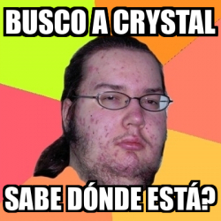 Meme Friki Busco a Crystal Sabe dónde está 33291221