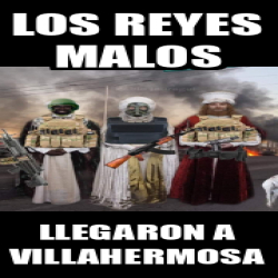 Meme Personalizado Los Reyes Malos Llegaron A Villahermosa