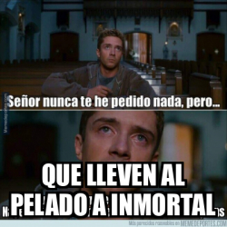 Meme Personalizado Que Lleven Al Pelado A Inmortal