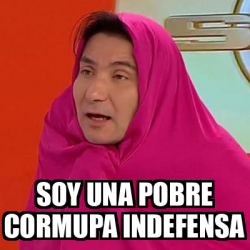 Meme Personalizado Soy Una Pobre Cormupa Indefensa 33296635