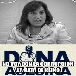 Meme Personalizado NO VOY CON LA CORRUPCION Y LA RATA DE KEIKO