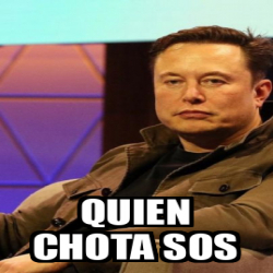 Meme Personalizado Quien Chota Sos 33300559