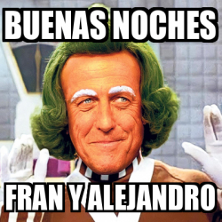 Meme Personalizado Buenas Noches Fran Y Alejandro 33304245