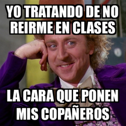 Meme Willy Wonka Yo Tratando De No Reirme En Clases La Cara Que Ponen