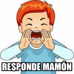 Meme Personalizado RESPONDE MAMÓN 33304701