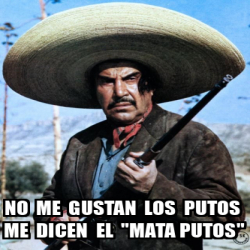 Meme Personalizado No Me Gustan Los Putos Me Dicen El Mata Putos