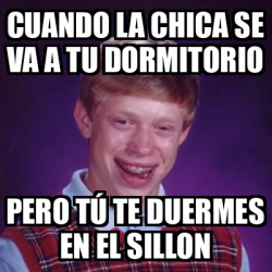 Meme Bad Luck Brian Cuando La Chica Se Va A Tu Dormitorio Pero T Te