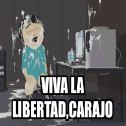 Meme Personalizado Viva La Libertad Carajo