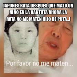 Meme Personalizado Japones Rata Despues Que Mato Un Ni O En La