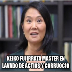 Meme Personalizado Keiko Fujirrata Master En Lavado De Actios Y