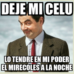 Meme Mr Bean Deje Mi Celu Lo Tendre En Mi Poder El Mirecoles A La