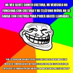 Meme Troll no veo gente comer cultura mi VEHÍCULO no funciona con