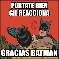 Meme Batman Slaps Robin Portate Bien Gil Reacciona Gracias Batman