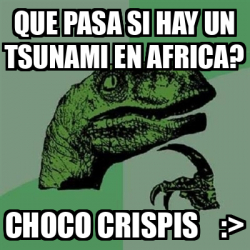 Meme Filosoraptor Que Pasa Si Hay Un Tsunami En Africa Choco Crispis