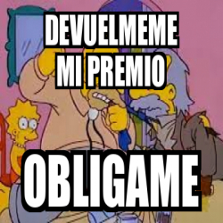 Meme Personalizado Devuelmeme Mi Premio Obligame 33328932