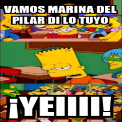 Meme Personalizado Vamos Marina Del Pilar Di Lo Tuyo Yeiiii 33329391