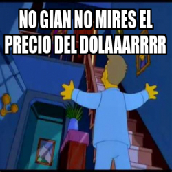 Meme Personalizado No Gian No Mires El Precio Del Dolaaarrrr